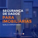 Segurança de dados para imobiliárias: qual é a importância?