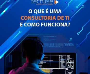 O que é uma consultoria de TI e Como Funciona?