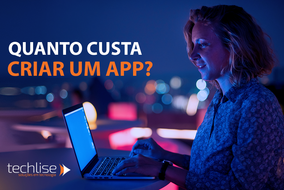 Quanto custa criar um app? - Blog Techlise