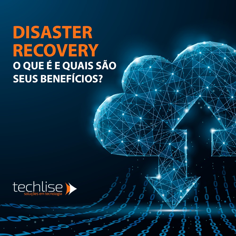 Disaster recovery: o que é e quais são os seus benefícios? - Blog Techlise