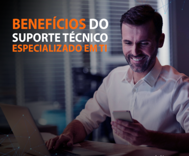 Os benefícios de contar com um suporte técnico especializado em TI