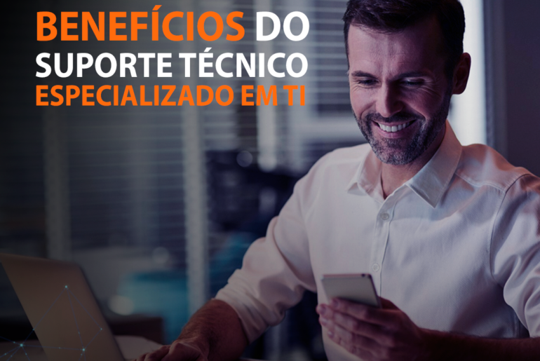 Os benefícios de contar com um suporte técnico especializado em TI