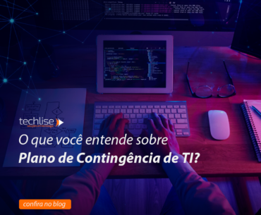 Plano de contingência de TI: 5 orientações para desenvolver na sua empresa