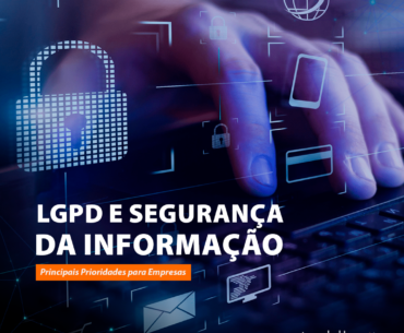 LGPD e Segurança da Informação: Principais Prioridades para Empresas