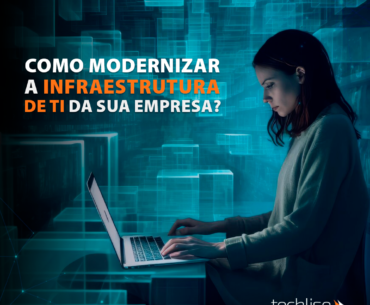 8 Dicas Infalíveis para Modernizar sua Infraestrutura de TI
