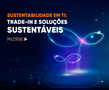 A Sustentabilidade no Setor de TI e a Importância do Trade-In