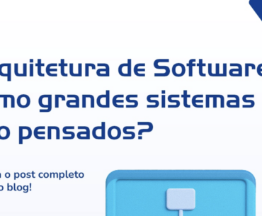 Arquitetura de Software: o alicerce invisível da inovação digital