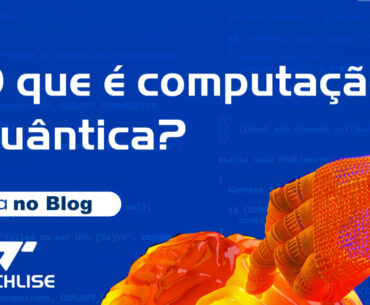 Computação Quântica: Entenda o Futuro da Tecnologia e como ele impacta o seu negócio