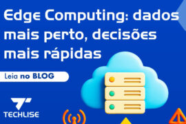 Edge Computing: o que é e por que sua empresa deve ficar atenta