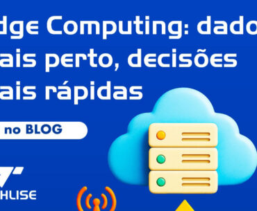 Edge Computing: o que é e por que sua empresa deve ficar atenta