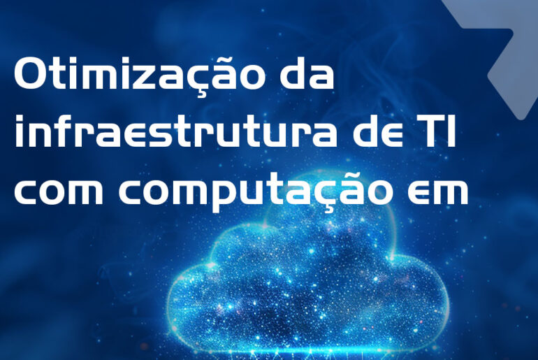 Otimização da infraestrutura de TI com computação em nuvem